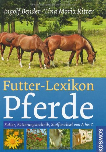 - Futter-Lexikon Pferde: Futter, Fütterungstechnik, Stoffwechsel von A bis Z