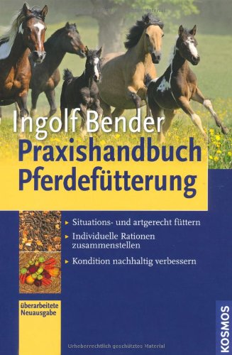 - Praxishandbuch Pferdefütterung: - Situations- und artgerecht füttern - Individuelle Rationen zusammenstellen - Kondition nachhaltig verbessern