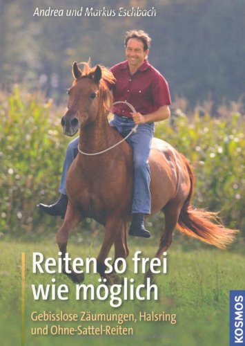 - Reiten so frei wie möglich: Gebisslose Zäumungen, Halsring und Ohne-Sattel-Reiten