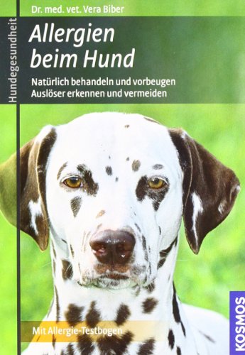  - Allergien beim Hund: Natürlich behandeln und vorbeugen, Auslöser erkennen und vermeiden: Natürlich behandeln und vorbeugen. Auslöser erkennen und vermeiden. Mit Allergie-Testbogen