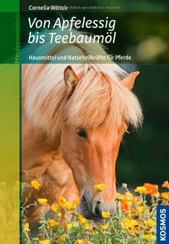 - Von Apfelessig bis Teebaumöl: Hausmittel und Naturheilkräfte für Pferde