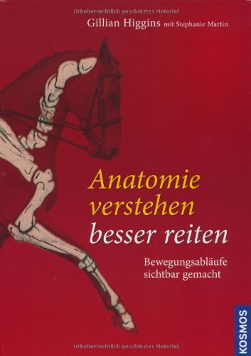 - Anatomie verstehen - besser reiten: Bewegungsabläufe sichtbar gemacht