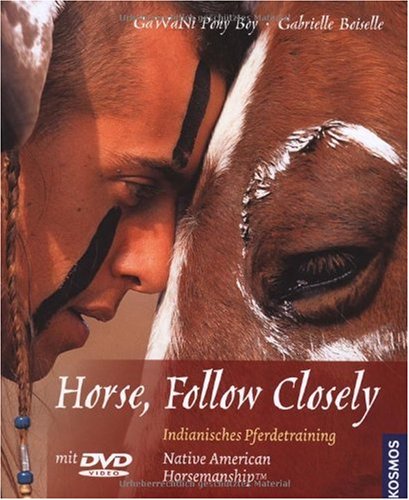  - Horse, Follow Closely: Native American Horsemanship. Indianisches Pferdetraining - Gedanken und Übungen