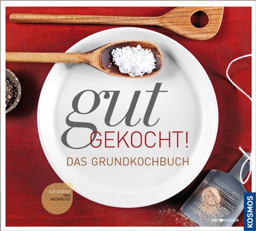  - Gut gekocht!: Das Grundkochbuch