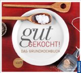  - asiatisch gut gekocht!: Das Grundkochbuch