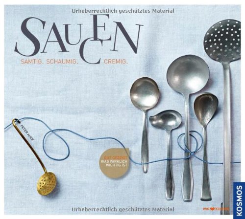  - Saucen: Samtig, schaumig, cremig