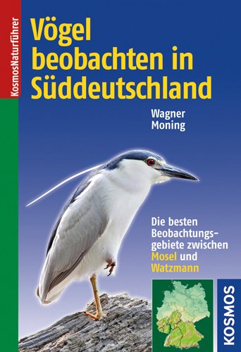  - Vögel beobachten in Süddeutschland: Die besten Beobachtungsgebiete zwischen Mosel und Watzmann