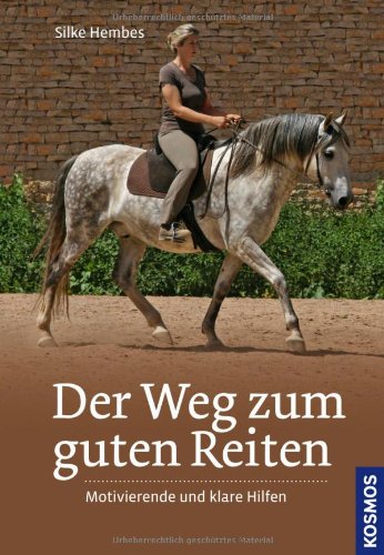  - Der Weg zum guten Reiten: Motivierende und klare Hilfen