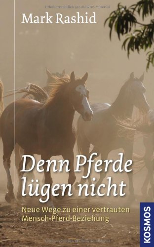  - denn Pferde lügen nicht: Neue Wege zu einer vertrauten Mensch-Pferd-Beziehung