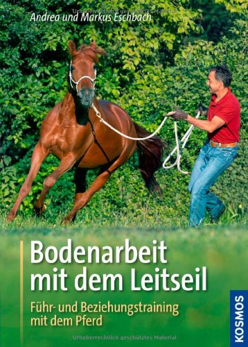 - Bodenarbeit mit dem Leitseil: Führ- und Beziehungstraining mit dem Pferd