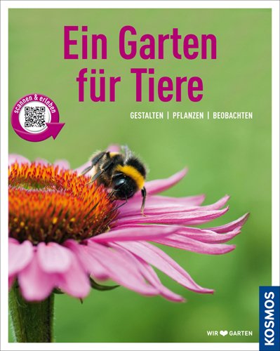 - Ein Garten für Tiere (Mein Garten): Gestalten Pflanzen Beobachten: Gestalten, pflanzen, pflegen