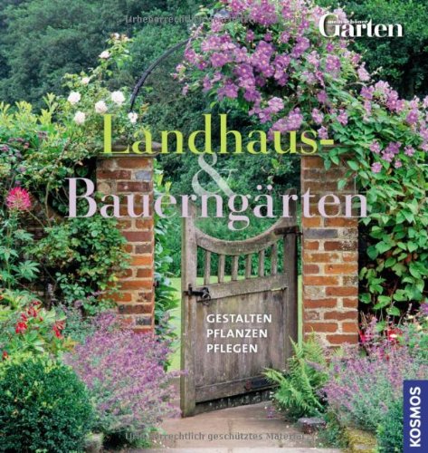  - Landhaus- und Bauerngärten: Gestalten Pflanzen Pflegen