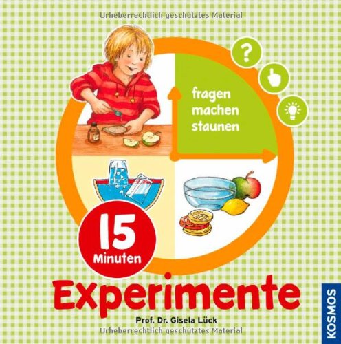  - 15 Minuten-Experimente: fragen, machen, staunen