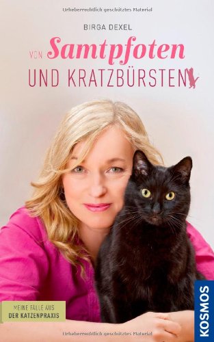 - Von Samtpfoten und Kratzbürsten - Birga Dexels Fälle aus dem Katzenalltag: Meine Fälle aus der Katzenpraxis