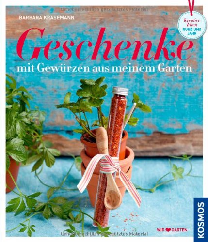 - Geschenke mit Gewürzen aus meinem Garten: Kreative Ideen rund ums Jahr