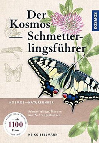 Bellmann, Heiko, Ulrich, Rainer - Der Kosmos Schmetterlingsführer: Schmetterlinge, Raupen und Futterpflanzen: Schmetterlinge, Raupen und Nahrungspflanzen