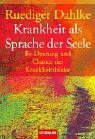 - Krankheit als Weg: Deutung und Be-Deutung der Krankheitsbilder