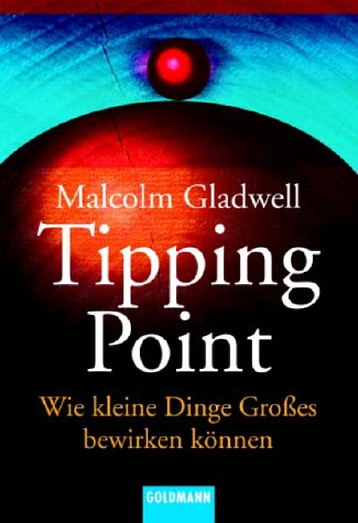 Gladwell, Malcom - Tipping Point: Wie kleine Dinge Großes bewirken können