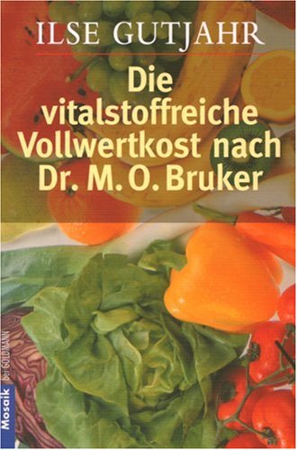 Gutjahr, Ilse - Die vitalstoffreiche Vollwertkost nach Dr. M.O. Bruker