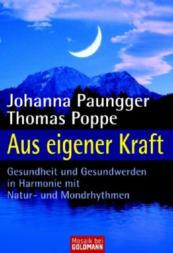 - Aus eigener Kraft: Gesundheit und Gesundwerden in Harmonie mit Natur- und Mondrhythmen: Gesundsein und Gesundwerden in Harmonie mit Natur- und Mondrhythmen