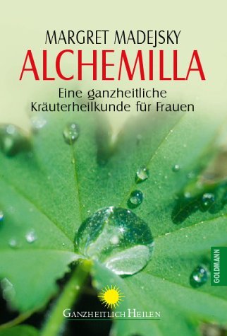  - Alchemilla: Eine ganzheitliche Kräuterheilkunde für Frauen