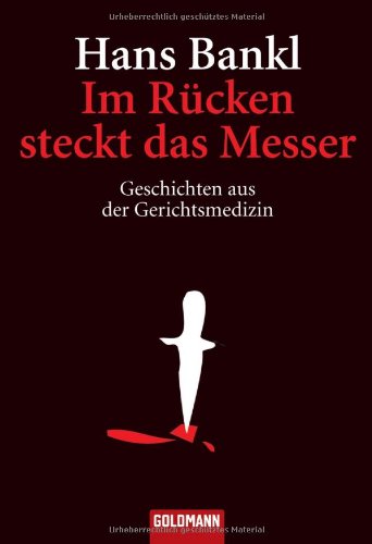  - Im Rücken steckt das Messer: Geschichten aus der Gerichtsmedizin