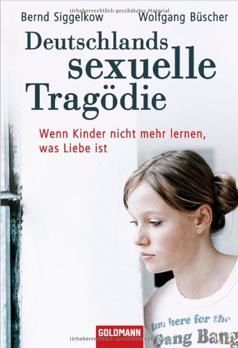 - Deutschlands sexuelle Tragödie: Wenn Kinder nicht mehr lernen, was Liebe ist