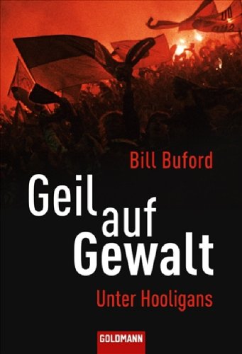 - Geil auf Gewalt: Unter Hooligans