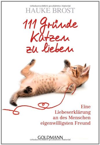  - 111 Gründe, Katzen zu lieben: Eine Liebeserklärung an des Menschen eigenwilligsten Freund