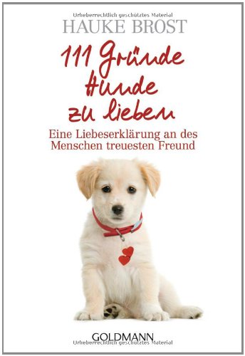 - 111 Gründe, Hunde zu lieben: Eine Liebeserklärung an des Menschen treuesten Freund