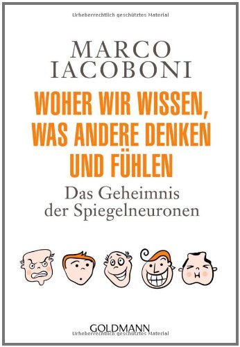 - Woher wir wissen, was andere denken und fühlen: Das Geheimnis der Spiegelneuronen -