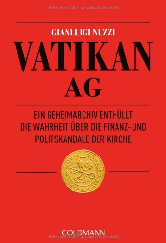 - Vatikan AG: Ein Geheimarchiv enthüllt die Wahrheit über die Finanz- und Politskandale der Kirche