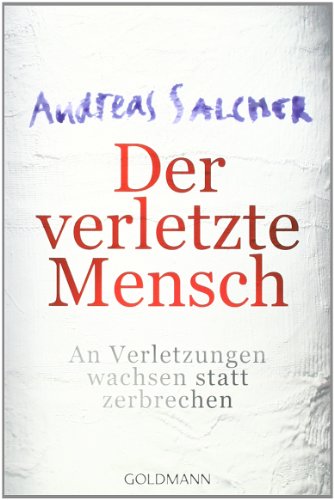  - Der verletzte Mensch: An Verletzungen wachsen statt zerbrechen