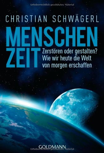  - Menschenzeit: Zerstören oder gestalten? Wie wir heute die Welt von morgen erschaffen