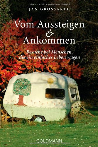 - Vom Aussteigen und Ankommen: Besuche bei Menschen, die ein einfaches Leben wagen