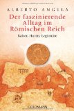  - Ein Tag im Alten Rom: Alltägliche, geheimnisvolle und verblüffende Tatsachen