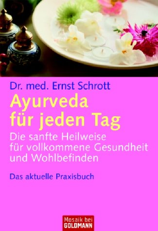 Schrott , Dr. med. Ernst - Ayurveda für jeden Tag: Die sanfte Heilweise für vollkommene Gesundheit und Wohlbefinden