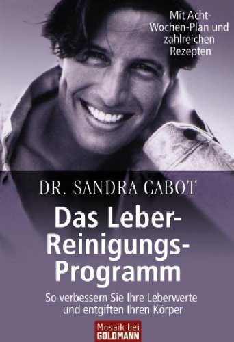 - Das Leber-Reinigungs-Programm: So verbessern Sie Ihre Leberwerte und entgiften Ihren Körper - Mit Acht-Wochen-Plan und zahlreichen Rezepten