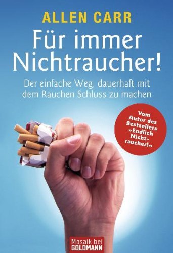 Carr, Allen - Für immer Nichtraucher!: Der einfache Weg, dauerhaft mit dem Rauchen Schluss zu machen: Der einzige Weg, dauerhaft mit dem Rauchen Schluß zu machen