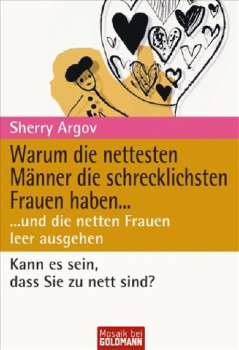 - Warum die nettesten Männer die schrecklichsten Frauen haben ...: ... und die netten Frauen leer ausgehen