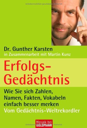  - Erfolgs-Gedächtnis: Wie Sie sich Zahlen, Namen, Fakten, Vokabeln einfach besser merken