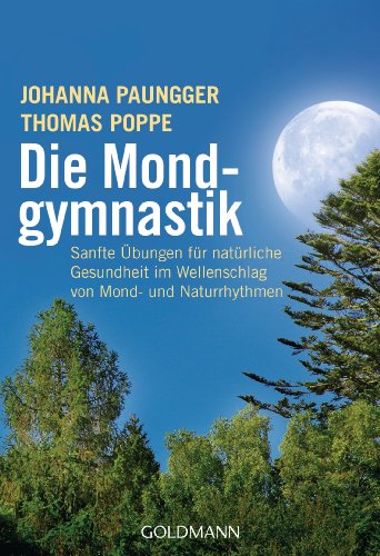 - Die Mondgymnastik: Sanfte Übungen für natürliche Gesundheit - im Wellenschlag von Mond- und Naturrhythmen -