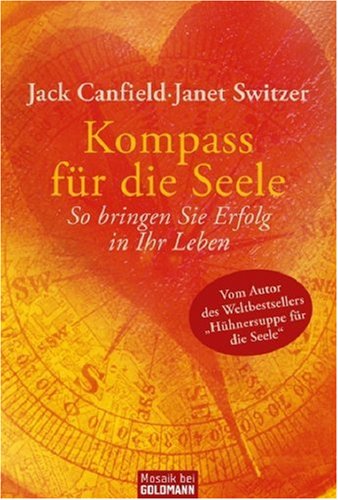  - Kompass für die Seele: So bringen Sie Erfolg in Ihr Leben: 60 zeitlose Lebensgesetze