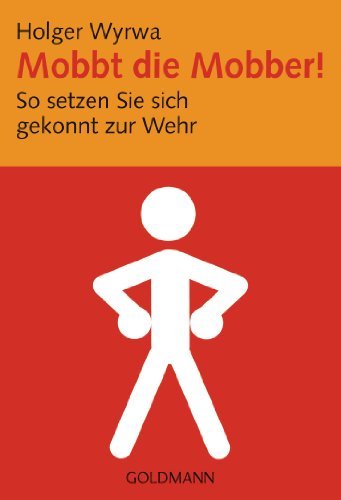 - Mobbt die Mobber!: So setzten Sie sich gekonnt zur Wehr