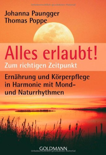 - Alles erlaubt!: Zum richtigen Zeitpunkt - Ernährung und Körperpflege in Harmonie mit Mond- und Naturrhythmen