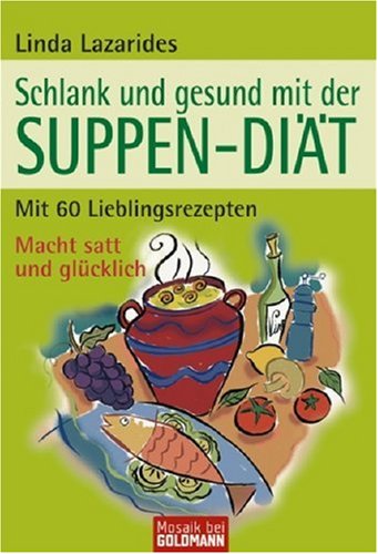  - Schlank und gesund mit der  SUPPEN-DIÄT: Mit 60 Lieblingsrezepten