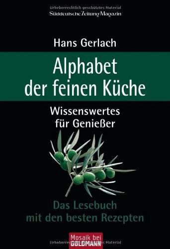 - Alphabet der feinen Küche: Wissenswertes für Genießer - Das Lesebuch mit den besten Rezepten