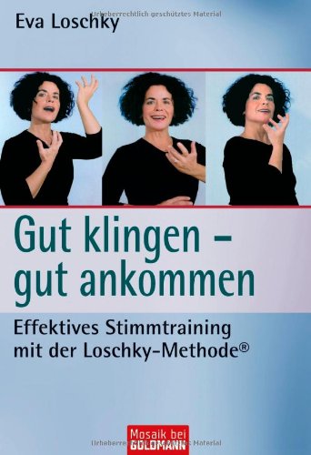  - Gut klingen - gut ankommen: Effektives Stimmtraining mit der Loschky-Methode®