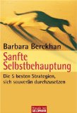  - Die etwas gelassenere Art, sich durchzusetzen : ein Selbstbehauptungstraining für Frauen.