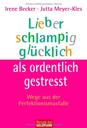- Lieber schlampig glücklich als ordentlich gestresst: Wege aus der Perfektionismusfalle